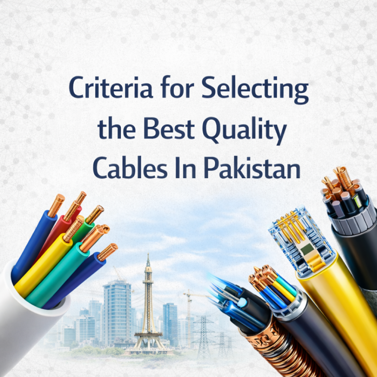 Criteria for Selecting the Best Quality Cables In Pakistan